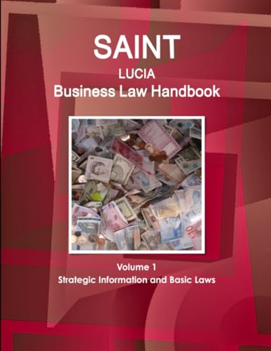 Saint Lucia Business Law Handbook Volume 1 Strategic Information and Basic Laws
