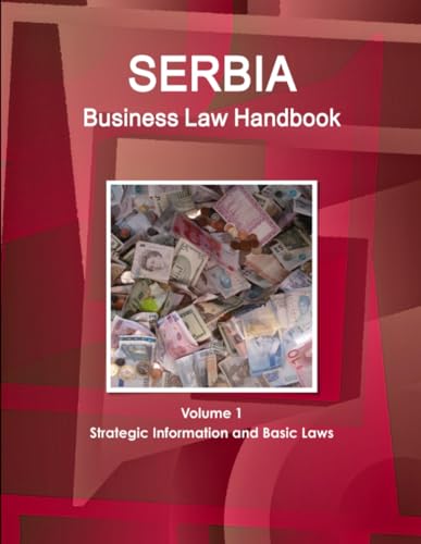 Serbia Business Law Handbook Volume 1 Strategic Information and Basic Laws