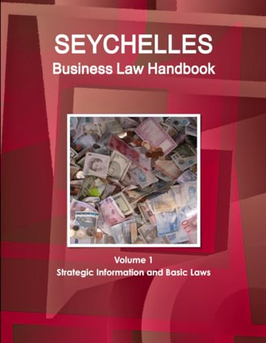 Seychelles Business Law Handbook Volume 1 Strategic Information and Basic Laws