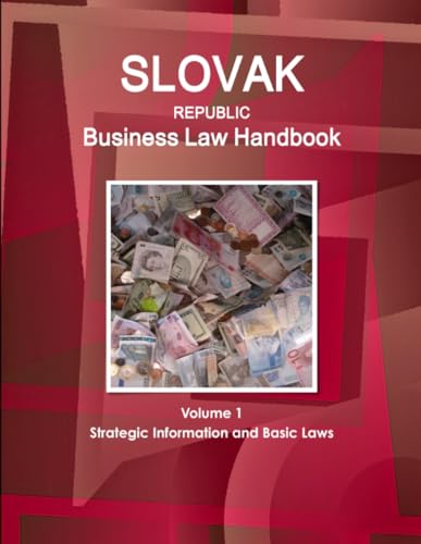 Slovak Republic Business Law Handbook Volume 1 Strategic Information and Basic Laws