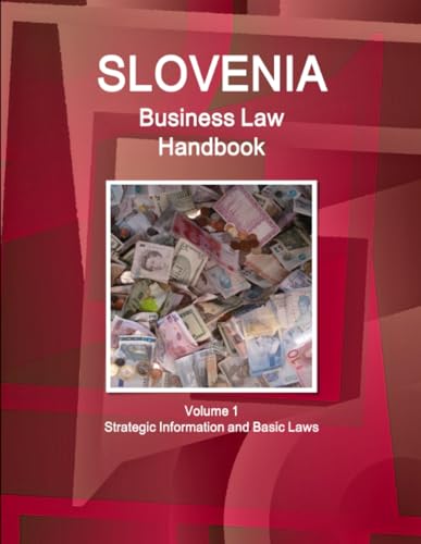 Slovenia Business Law Handbook Volume 1 Strategic Information and Basic Laws