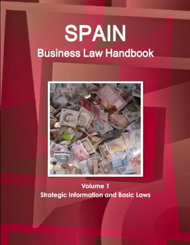 Spain Business Law Handbook Volume 1 Strategic Information and Basic Laws