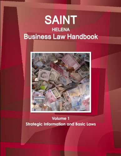 Saint Helena Business Law Handbook Volume 1 Strategic Information and Basic Laws