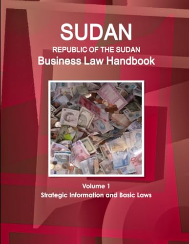 Sudan (Republic of the Sudan) Business Law Handbook Volume 1 Strategic Information and Basic Laws