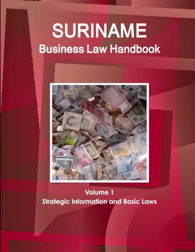 Suriname Business Law Handbook Volume 1 Strategic Information and Basic Laws