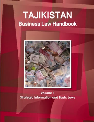 Tajikistan Business Law Handbook Volume 1 Strategic Information and Basic Laws