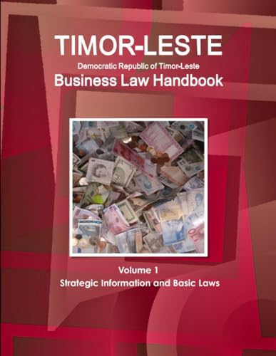 Timor-Leste Business Law Handbook Volume 1 Strategic Information and Basic Laws