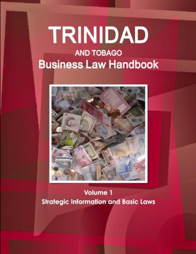 Trinidad and Tobago Business Law Handbook Volume 1 Strategic Information and Basic Laws