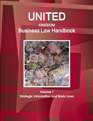 United Kingdom Business Law Handbook Volume 1 Strategic Information and Basic Laws