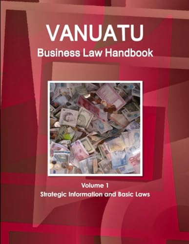 Vanuatu Business Law Handbook Volume 1 Strategic Information and Basic Laws