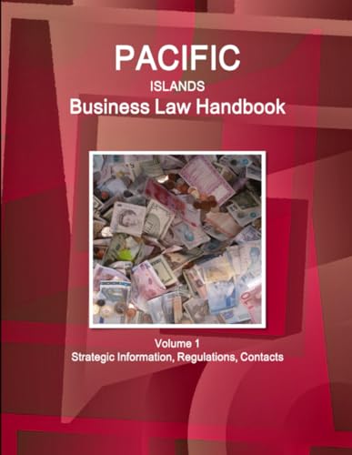 Pacific Islands Business Law Handbook Volume 1 Strategic Information, Regulations, Contacts