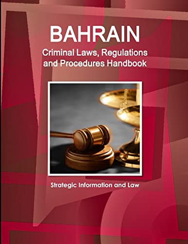 Bahrain Criminal Laws, Regulations and Procedures Handbook - Strategic Information and Law