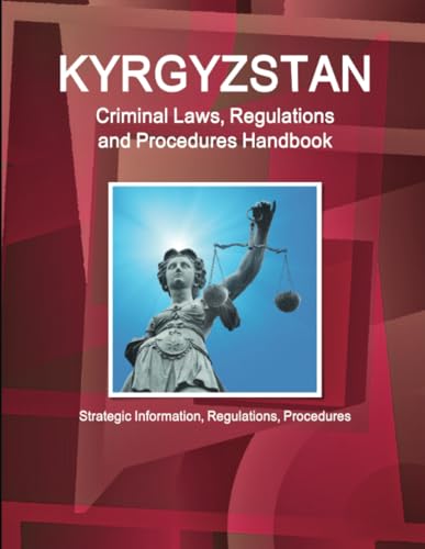 Kyrgyzstan Criminal Laws, Regulations and Procedures Handbook
