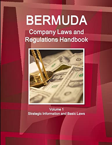 Bermuda Company Laws and Regulations Handbook Volume 1 Strategic Information and Basic Laws