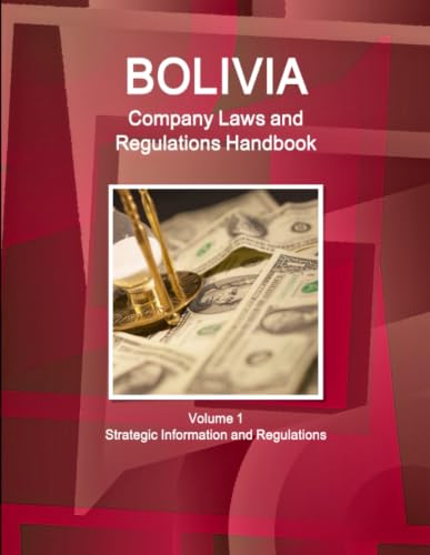 Bolivia Company Laws and Regulations Handbook Volume 1 Strategic Information and Regulations