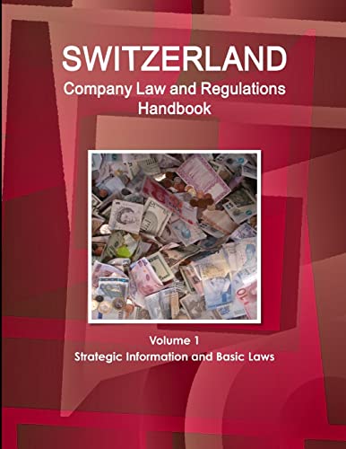 Switzerland Company Law and Regulations Handbook Volume 1 Strategic Information and Basic Laws