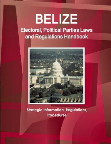 Belize Electoral, Political Parties Laws and Regulations Handbook