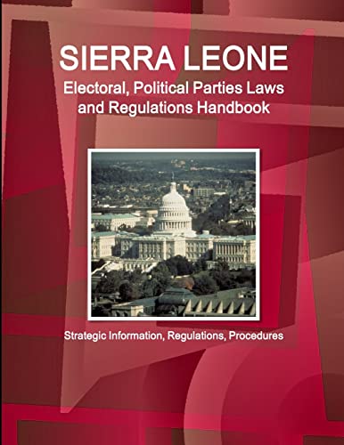 Sierra Leone Electoral, Political Parties Laws and Regulations Handbook - Strategic Information, Regulations, Procedures