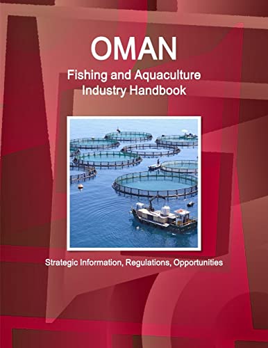 Oman Fishing and Aquaculture Industry Handbook - Strategic Information, Regulations, Opportunities