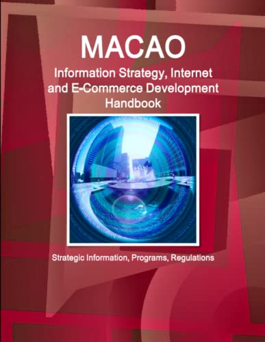 Macao Information Strategy, Internet and E-Commerce Development Handbook - Strategic Information, Programs, Regulations