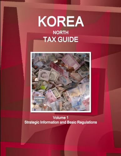 Korea North Tax Guide Volume 1 Strategic Information and Basic Regulations