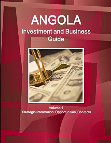 Angola Investment and Business Guide Volume 1 Strategic Information, Opportunities, Contacts