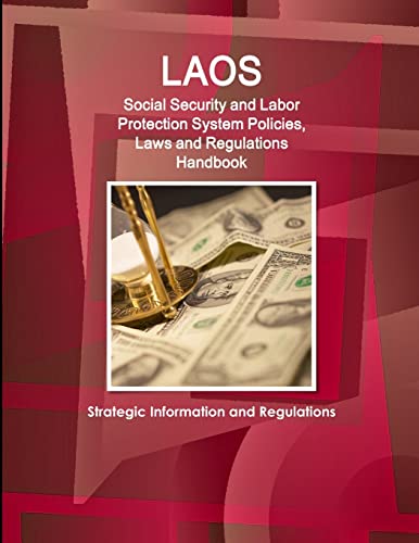 Laos Social Security and Labor Protection System Policies, Laws and Regulations Handbook - Strategic Information and Regulations