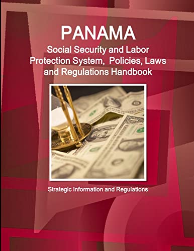 Panama Social Security and Labor Protection System,  Policies, Laws and Regulations Handbook - Strategic Information and Regulations