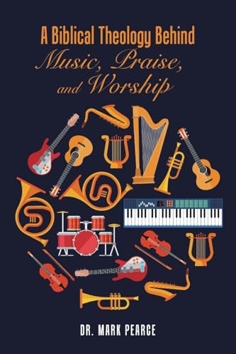 A Biblical Theology Behind Music, Praise, and Worship