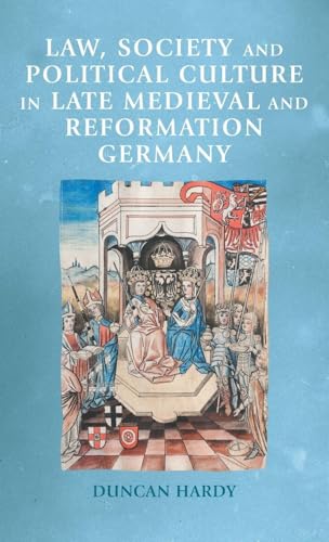 Law, society and political culture in late medieval and Reformation Germany