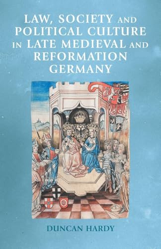 Law, society and political culture in late medieval and Reformation Germany