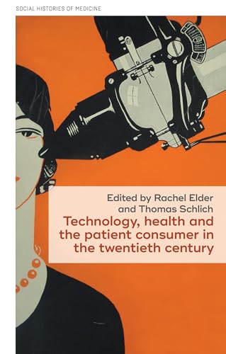 Technology, health, and the patient consumer in the twentieth century