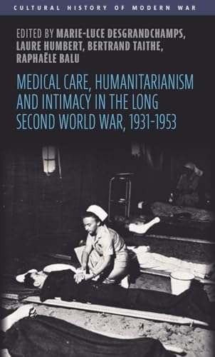 Medical care, humanitarianism and intimacy in the long Second World War, 1931-1953