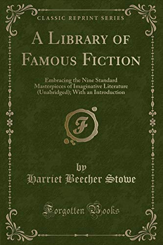 A Library of Famous Fiction: Embracing the Nine Standard Masterpieces of Imaginative Literature (Unabridged); With an Introduction (Classic Reprint)