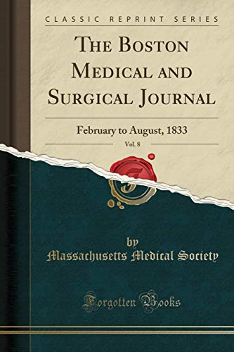The Boston Medical and Surgical Journal, Vol. 8: February to August, 1833 (Classic Reprint)