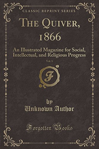 The Quiver, 1866, Vol. 1: An Illustrated Magazine for Social, Intellectual, and Religious Progress (Classic Reprint)