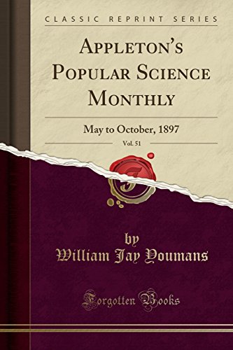 Appleton's Popular Science Monthly, Vol. 51: May to October, 1897 (Classic Reprint)