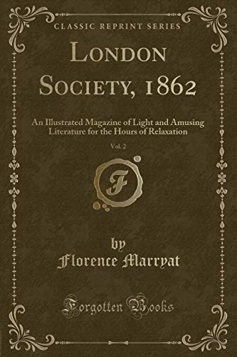 London Society, 1862, Vol. 2: An Illustrated Magazine of Light and Amusing Literature for the Hours of Relaxation (Classic Reprint)
