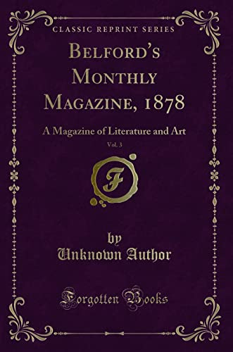 Belford's Monthly Magazine, 1878, Vol. 3: A Magazine of Literature and Art (Classic Reprint)