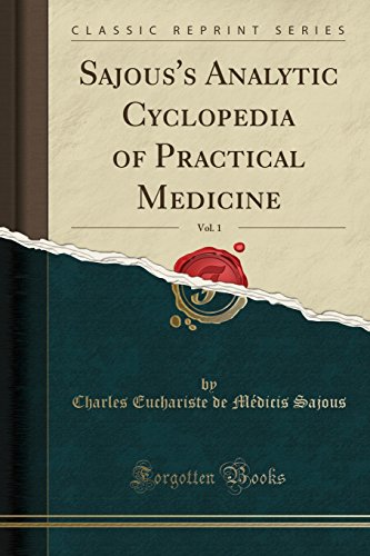 Sajous's Analytic Cyclopedia of Practical Medicine, Vol. 1 (Classic Reprint)
