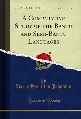 A Comparative Study of the Bantu and Semi-Bantu Languages (Classic Reprint)