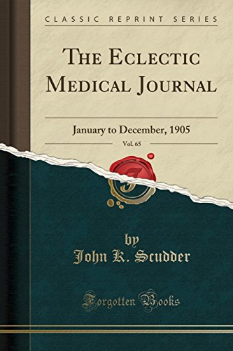 The Eclectic Medical Journal, Vol. 65: January to December, 1905 (Classic Reprint)
