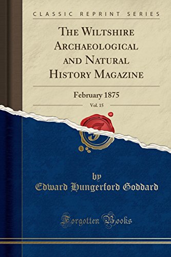 The Wiltshire Archaeological and Natural History Magazine, Vol. 15: February 1875 (Classic Reprint)