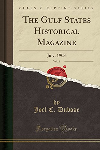 The Gulf States Historical Magazine, Vol. 2: July, 1903 (Classic Reprint)
