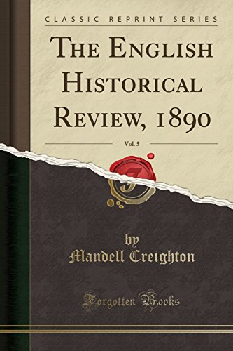 The English Historical Review, 1890, Vol. 5 (Classic Reprint)