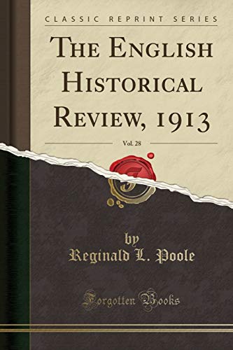 The English Historical Review, 1913, Vol. 28 (Classic Reprint)