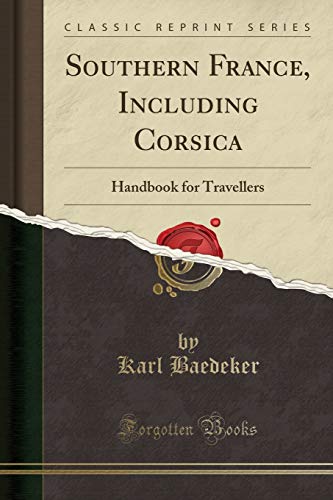 Southern France, Including Corsica: Handbook for Travellers (Classic Reprint)