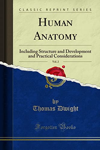Human Anatomy, Vol. 2: Including Structure and Development and Practical Considerations (Classic Reprint)