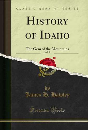 History of Idaho, Vol. 2: The Gem of the Mountains (Classic Reprint)