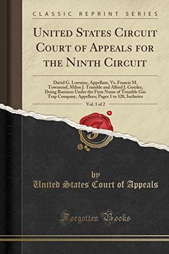 United States Circuit Court of Appeals for the Ninth Circuit, Vol. 1 of 2: David G. Lorraine, Appellant, Vs. Francis M. Townsend, Milon J. Trumble and Alfred J. Gutzler, Doing Business Under the Firm Name of Trumble Gas Trap Company, Appellees; Pages 1 to